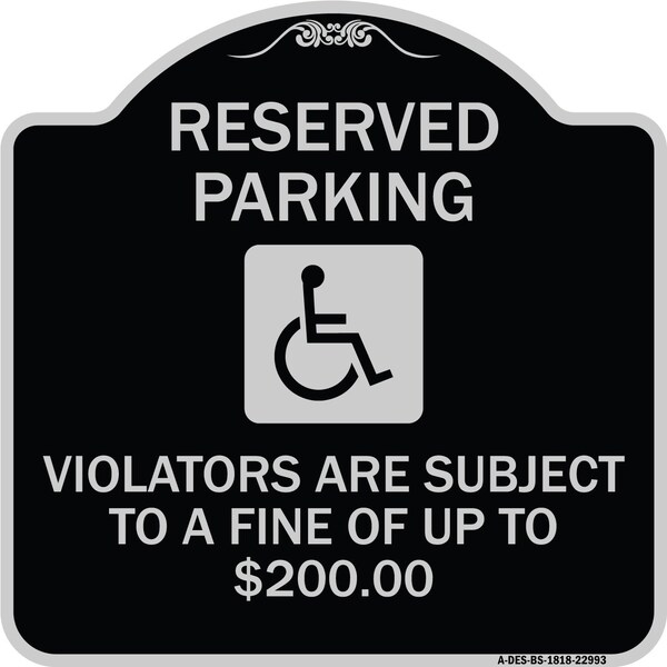 Reserved Parking Violators Are Subject to Fine of Up to $200 Aluminum Sign, 18" x 18", BS-1818-22993